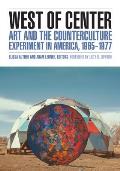 West of Center Art & the Counterculture Experiment in America 1965 1977