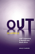 Out in Africa: Lgbt Organizing in Namibia and South Africa Volume 38