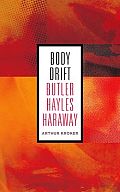 Body Drift: Butler, Hayles, Haraway