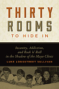 Thirty Rooms to Hide in: Insanity, Addiction, and Rock 'n' Roll in the Shadow of the Mayo Clinic