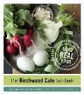 The Birchwood Cafe Cookbook: Good Real Food