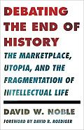 Debating the End of History: The Marketplace, Utopia, and the Fragmentation of Intellectual Life