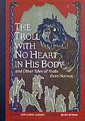 Troll With No Heart in His Body & Other Tales of Trolls from Norway