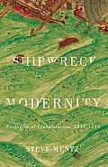 Shipwreck Modernity Ecologies of Globalization 1550 1719