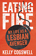 Eating Fire: My Life as a Lesbian Avenger