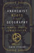 Anarchist Roots of Geography Toward Spatial Emancipation