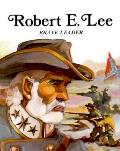 Robert E Lee Brave Leader