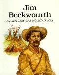 Jim Beckwourth Adventures Of A Mountai