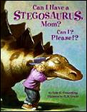 Can I Have A Stegosaurus Mom Can I Please