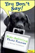 You Dont Say Side Splitting Photo Funnie