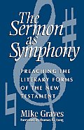 Sermon as Symphony: Preaching the Literary Forms of the New Testament