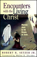 Encounters with the Living Christ: Meeting Jesus in the Gospel of John