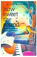 How Sweet the Sound: Stories Inspired by the Hymns We Love