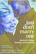 Just Dont Marry One Interracial Dating Marriage & Parenting