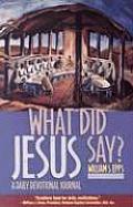 What Did Jesus Say?: A Daily Devotional Journal