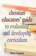 Christian Educators' Guide to Evaluating and Developing Curriculum