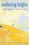Mothering Heights: A Novel Approach for Christian Mothers