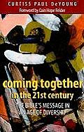 Coming Together In The 21st Century The Bibles Message In An Age Of Diversity
