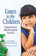 Listen to the Children/Escuchando a Los Ninos: Conversations with Immigrant Families/Conversaciones Con Familias Inmigrantes