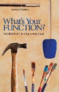 What's Your Function?: Working It Out with God