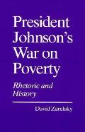 President Johnsons War on Poverty Rhetoric & History