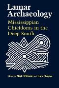 Lamar Archaeology: Mississippian Chiefdoms in the Deep South