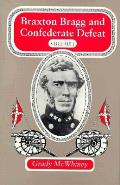 Braxton Bragg & Confederate Defeat Volume 1