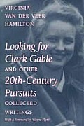 Looking for Clark Gable and Other 20th-Century Pursuits: Collected Writings
