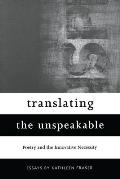 Translating the Unspeakable Poetry & the Innovative Necessity Essays