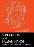 Sun Circles & Human Hands The Southeastern Indians Art & Industries