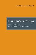 Cannoneers in Gray: The Field Artillery of the Army of Tennessee