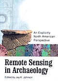 Remote Sensing in Archaeology: An Explicitly North American Perspective [With CD-ROM]
