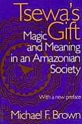 Tsewas Gift Magic & Meaning In An Amazonian Society