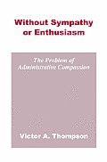 Without Sympathy or Enthusiasm: The Problem of Administrative Compassion