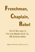 Frenchman, Chaplain, Rebel: The Civil War Letters of Pere Louis-Hippoltye Gache, S.J., 10th Louisiana Infantry