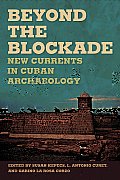 Beyond the Blockade: New Currents in Cuban Archaeology