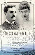 On Strawberry Hill The Transcendent Love of Gifford Pinchot & Laura Houghteling