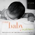 Your Baby in Pictures: The New Parents' Guide to Photographing Your Baby's First Year