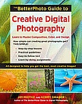 Betterphoto Guide to Creative Digital Photography Learn to Master Composition Color & Design