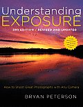 Understanding Exposure 3rd Edition How to Shoot Great Photographs with Any Camera