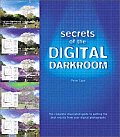 Secrets of the Digital Darkroom The Complete Illustrated Guide to Getting the Best Results from Your Digital Photographs