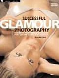 Successful Glamour Photography A Guide to Professional Techniques for Film & Digital Photography