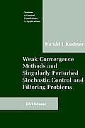 Weak Convergence Methods & Singularly Perturbed Stochastic Control & Filtering Problems