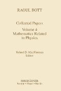 Raoul Bott: Collected Papers: Volume 4: Mathematics Related to Physics