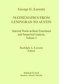 Mathematics from Leningrad to Austin: George G. Lorentz' Selected Works in Real, Functional and Numerical Analysis Volume 1