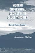 Modern Differential Geometry in Gauge Theories: Maxwell Fields, Volume I