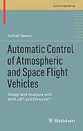 Automatic Control of Atmospheric and Space Flight Vehicles: Design and Analysis with Matlab(r) and Simulink(r)