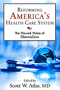 Reforming America's Health Care System: The Flawed Vision of ObamaCare