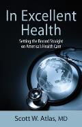 In Excellent Health: Setting the Record Straight on America's Health Care