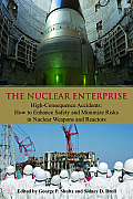 Nuclear Enterprise High Consequence Accidents How to Enhance Safety & Minimize Risks in Nuclear Weapons & Reactors